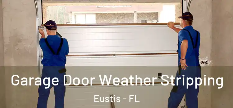  Garage Door Weather Stripping Eustis - FL