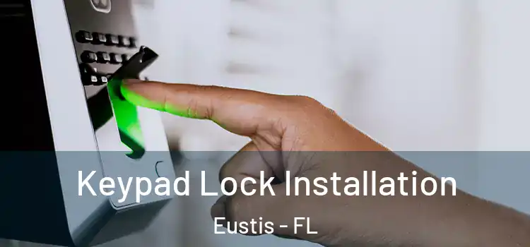 Keypad Lock Installation Eustis - FL