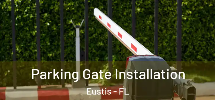 Parking Gate Installation Eustis - FL